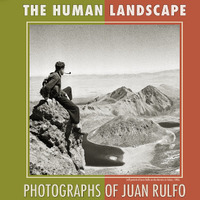 Exhibit: The Human Landscape - Photographs of Juan Rulfo